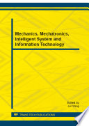 Mechanics, mechatronics, intelligent system and information technology : selected, peer reviewed papers from the 2014 International Conference on Applied Mechanics, Mechatronics and Intelligent System (AMMIS 2014), April 18-20, 2014, Changsha, China [E-Book] /