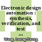 Electronic design automation : synthesis, verification, and test [E-Book] /