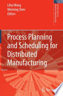 Process Planning and Scheduling for Distributed Manufacturing [E-Book] /