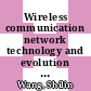 Wireless communication network technology and evolution [E-Book] /