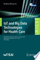 IoT and Big Data Technologies for Health Care [E-Book] : Third EAI International Conference, IoTCare 2022, Virtual Event, December 12-13, 2022, Proceedings /