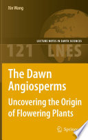The Dawn Angiosperms [E-Book] : Uncovering the Origin of Flowering Plants /