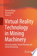 Virtual Reality Technology in Mining Machinery [E-Book] : Virtual Assembly, Virtual Planning and Virtual Monitoring /