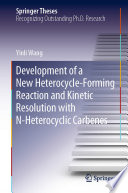 Development of a New Heterocycle-Forming Reaction and Kinetic Resolution with N-Heterocyclic Carbenes [E-Book] /
