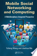 Mobile social networking and computing : a multidisciplinary integrated perspective [E-Book] /