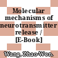 Molecular mechanisms of neurotransmitter release / [E-Book]