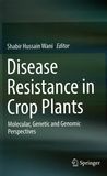 Disease resistance in crop plants : molecular, genetic and genomic perspectives /