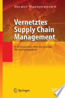 Vernetztes Supply Chain Management [E-Book] : SCM-Integration über die gesamte Wertschöpfungskette /