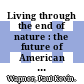 Living through the end of nature : the future of American environmentalism [E-Book] /