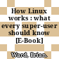 How Linux works : what every super-user should know [E-Book] /
