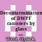 Decontatmination of DWPF canisters by glass frit blasting : a paper proposed for presentation (and publication) at the waste management '84 symposium (and nuclear technology) at Tucson, Arizona on March 11 - 15, 1984 [E-Book] /