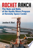 Rocket Ranch [E-Book] : The Nuts and Bolts of the Apollo Moon Program at Kennedy Space Center /