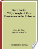 Rare Earth [E-Book] : Why Complex Life is Uncommon in the Universe /