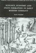 Ecology, economy and state formation in early modern Germany /