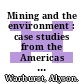 Mining and the environment : case studies from the Americas [E-Book] /