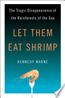Let Them Eat Shrimp [E-Book] : The Tragic Disappearance of the Rainforests of the Sea /