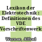 Lexikon der Elektrotechnik : Definitionen des VDE Vorschriftenwerks.