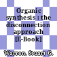 Organic synthesis : the disconnection approach [E-Book] /