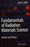 Fundamentals of radiation materials science : metals and alloys /