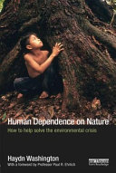 Human dependence on nature : how to help solve the environmental crisis [E-Book] /