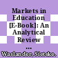 Markets in Education [E-Book]: An Analytical Review of Empirical Research on Market Mechanisms in Education /