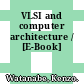 VLSI and computer architecture / [E-Book]