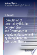Formulation of Uncertainty Relation Between Error and Disturbance in Quantum Measurement by Using Quantum Estimation Theory [E-Book] /