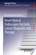 Novel Optical Endoscopes for Early Cancer Diagnosis and Therapy [E-Book] /
