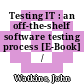 Testing IT : an off-the-shelf software testing process [E-Book] /