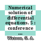Numerical solution of differential equations. 5 : conference : Numerical analysis : biennial conference : Dundee, 03.07.73-06.07.73.