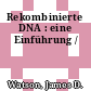 Rekombinierte DNA : eine Einführung /