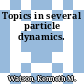 Topics in several particle dynamics.
