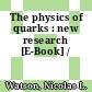 The physics of quarks : new research [E-Book] /
