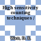 High sensitivity counting techniques /