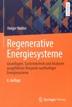 Regenerative Energiesysteme : Grundlagen, Systemtechnik und Analysen ausgeführter Beispiele nachhaltiger Energiesysteme /
