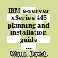 IBM e-server xSeries 445 planning and installation guide / [E-Book]