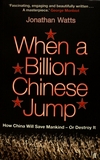 When a billion chinese jump : how China will save mankind - or destroy it /