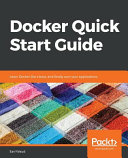 Docker quick start guide : learn docker like a boss, and finally own your applications [E-Book] /
