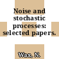Noise and stochastic processes: selected papers.
