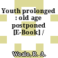 Youth prolonged : old age postponed [E-Book] /