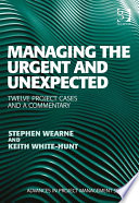 Managing the urgent and unexpected : twelve project cases and a commentary [E-Book] /