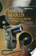 Using the Meade ETX [E-Book] : 100 Objects You Can Really See with the Mighty ETX /