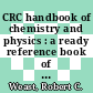 CRC handbook of chemistry and physics : a ready reference book of chemical and physical data /