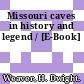 Missouri caves in history and legend / [E-Book]