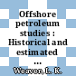 Offshore petroleum studies : Historical and estimated future hydrocarbon production from United States offshore areas and the impact on the onshore segment of the petroleum industry.