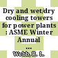 Dry and wet/dry cooling towers for power plants : ASME Winter Annual Meeting. 1973 : Detroit, MI, 11.11.1973-15.11.1973.