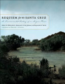 Requiem for the Santa Cruz : An Environmental History of an Arizona River [E-Book] /