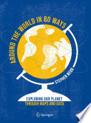 Around the World in 80 Ways [E-Book] : Exploring Our Planet Through Maps and Data /