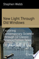 New Light Through Old Windows: Exploring Contemporary Science Through 12 Classic Science Fiction Tales [E-Book] /