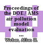 Proceedings of the DOE / AMS air pollution model evaluation workshop, Kiawah, South Carolina october 23 - 26, 1985 ; 2:statistical analysis of results [E-Book] /